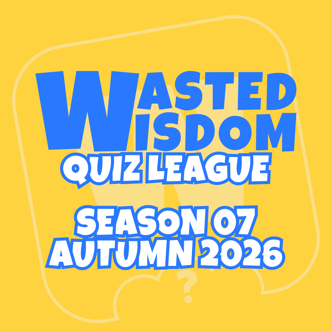 Wasted Wisdom Monday Quiz| Season 07 - Autumn 2026